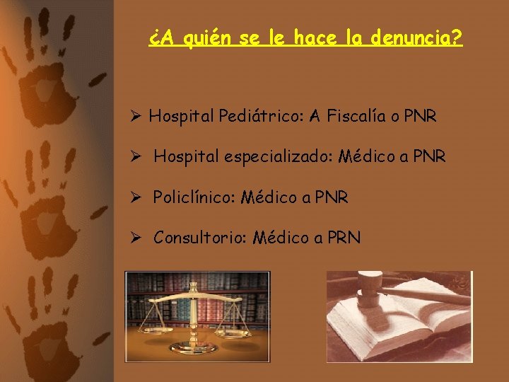 ¿A quién se le hace la denuncia? Ø Hospital Pediátrico: A Fiscalía o PNR