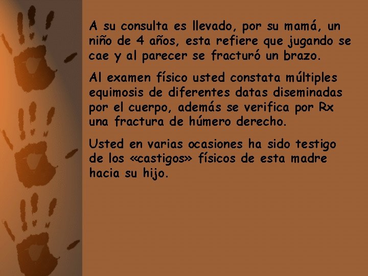 A su consulta es llevado, por su mamá, un niño de 4 años, esta