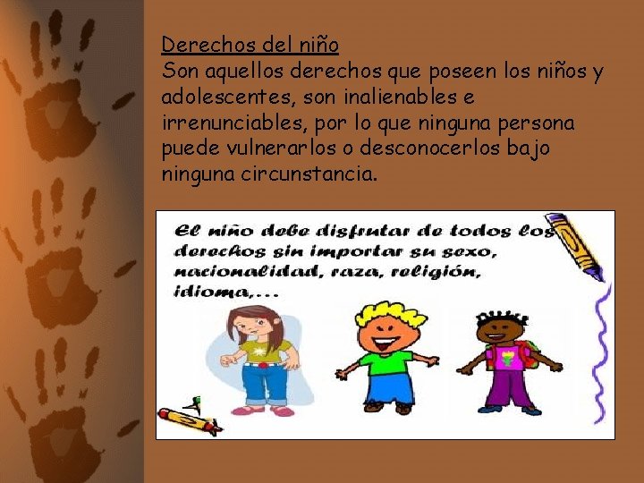 Derechos del niño Son aquellos derechos que poseen los niños y adolescentes, son inalienables