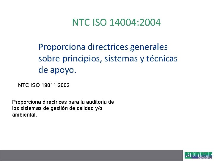 NTC ISO 14004: 2004 Proporciona directrices generales sobre principios, sistemas y técnicas de apoyo.