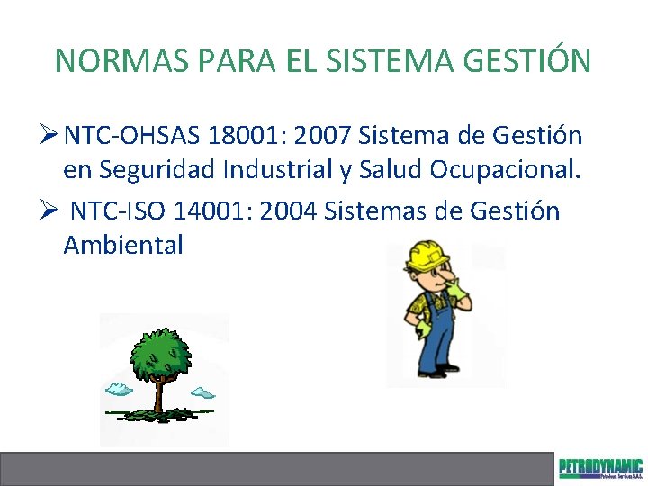 NORMAS PARA EL SISTEMA GESTIÓN Ø NTC-OHSAS 18001: 2007 Sistema de Gestión en Seguridad