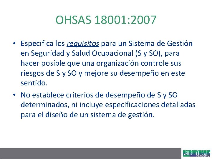 OHSAS 18001: 2007 • Especifica los requisitos para un Sistema de Gestión en Seguridad