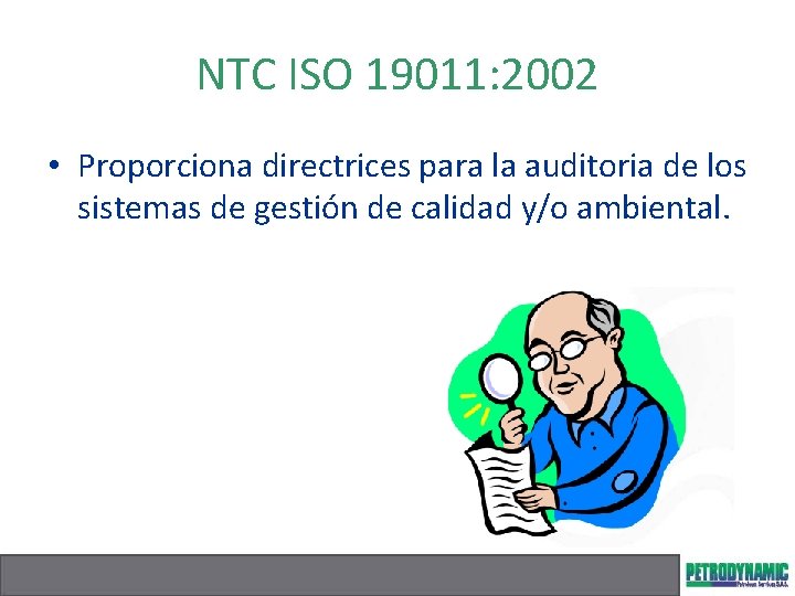 NTC ISO 19011: 2002 • Proporciona directrices para la auditoria de los sistemas de