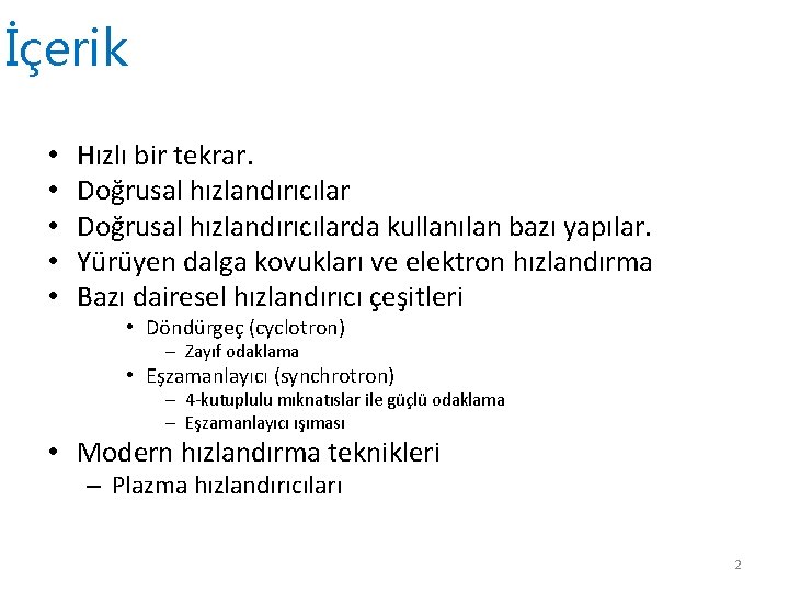 İçerik • • • Hızlı bir tekrar. Doğrusal hızlandırıcılarda kullanılan bazı yapılar. Yürüyen dalga