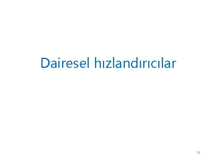 Dairesel hızlandırıcılar 23 