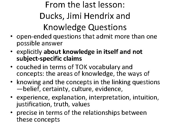 From the last lesson: Ducks, Jimi Hendrix and Knowledge Questions • open-ended questions that