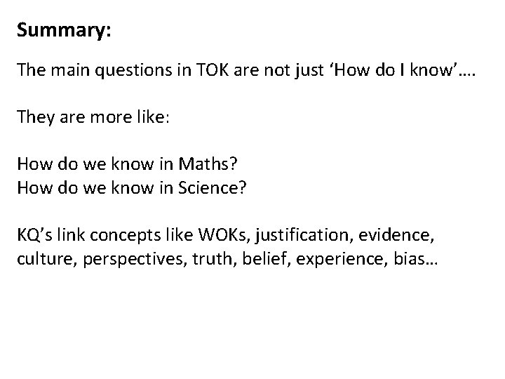 Summary: The main questions in TOK are not just ‘How do I know’…. They