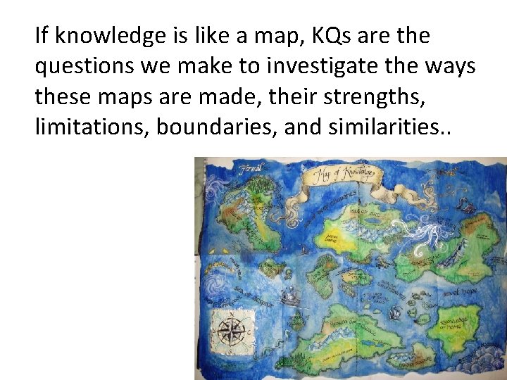 If knowledge is like a map, KQs are the questions we make to investigate