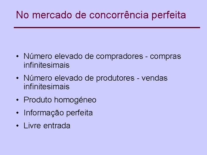 No mercado de concorrência perfeita • Número elevado de compradores - compras infinitesimais •