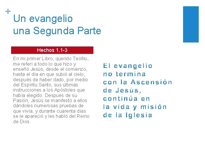 + Un evangelio una Segunda Parte Hechos 1, 1 -3 En mi primer Libro,