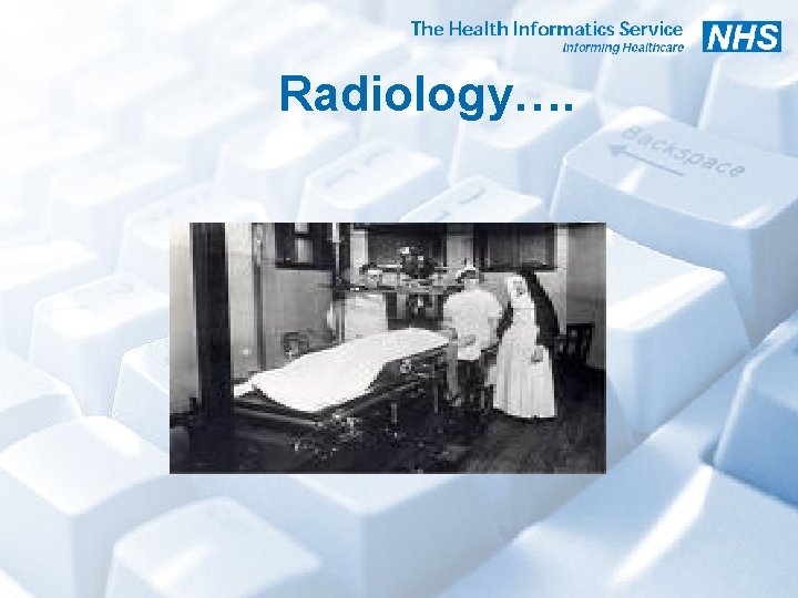 Radiology…. 