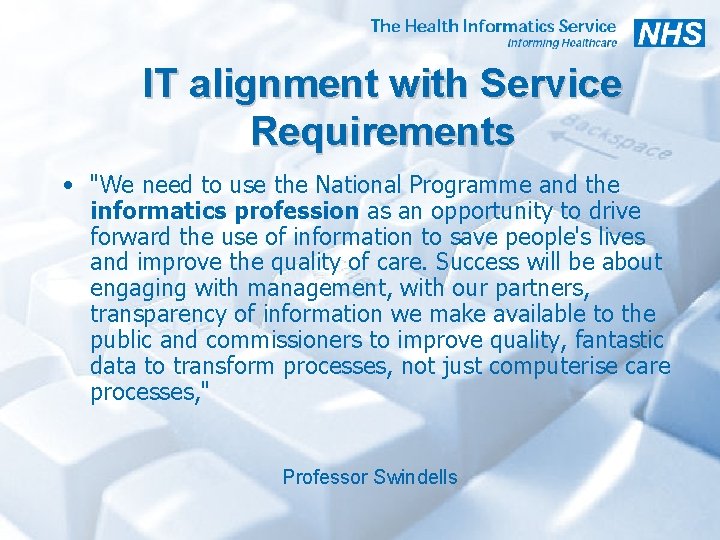 IT alignment with Service Requirements • "We need to use the National Programme and