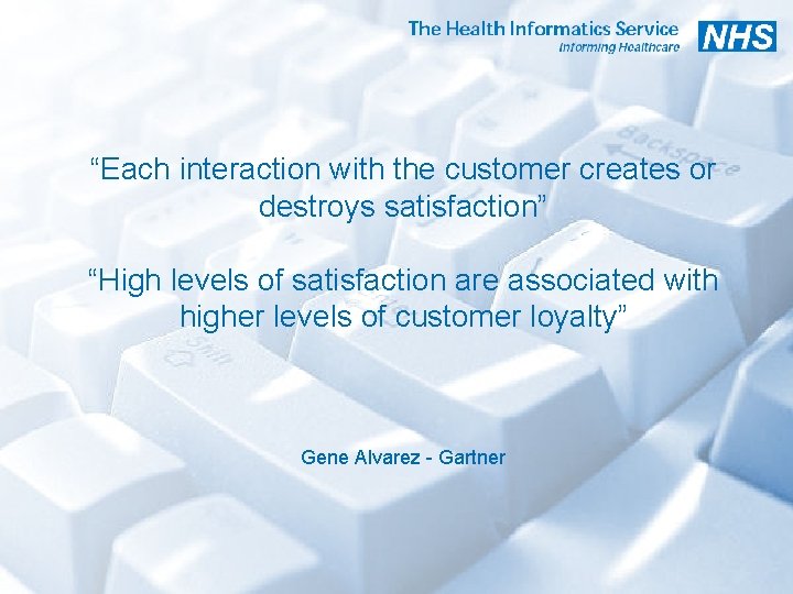 “Each interaction with the customer creates or destroys satisfaction” “High levels of satisfaction are