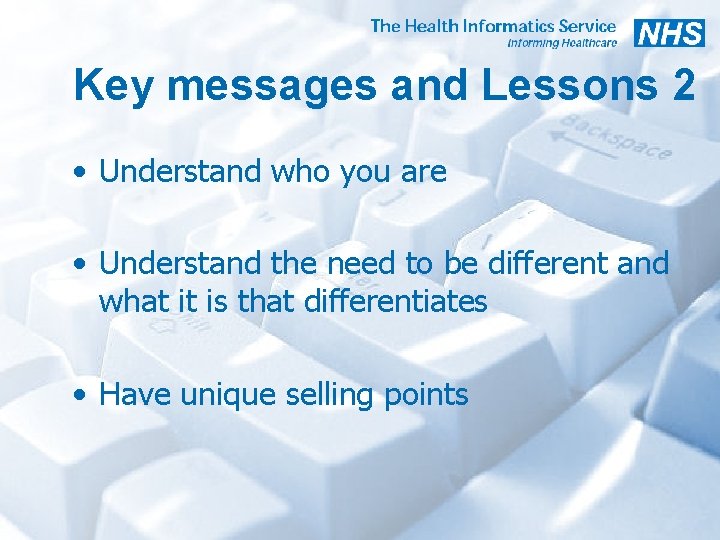 Key messages and Lessons 2 • Understand who you are • Understand the need