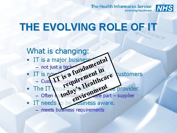 THE EVOLVING ROLE OF IT What is changing: • IT is a major business