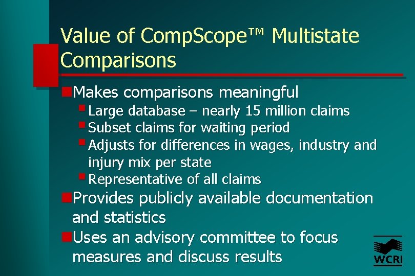 Value of Comp. Scope™ Multistate Comparisons n. Makes comparisons meaningful § Large database –