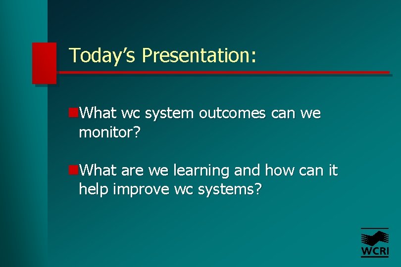 Today’s Presentation: n. What wc system outcomes can we monitor? n. What are we