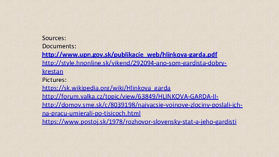 Sources: Documents: http: //www. upn. gov. sk/publikacie_web/hlinkova-garda. pdf http: //style. hnonline. sk/vikend/292094 -ano-som-gardista-dobrykrestan Pictures: