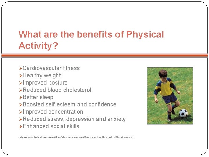 What are the benefits of Physical Activity? ØCardiovascular fitness ØHealthy weight ØImproved posture ØReduced