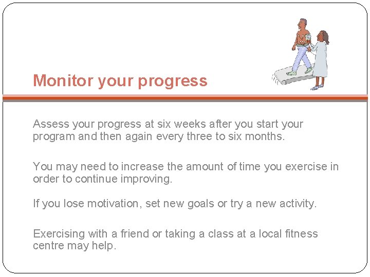 Monitor your progress Assess your progress at six weeks after you start your program
