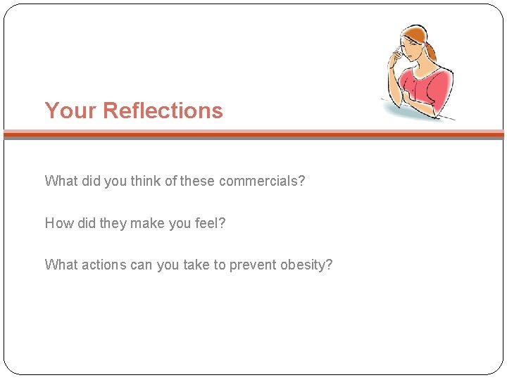 Your Reflections What did you think of these commercials? How did they make you