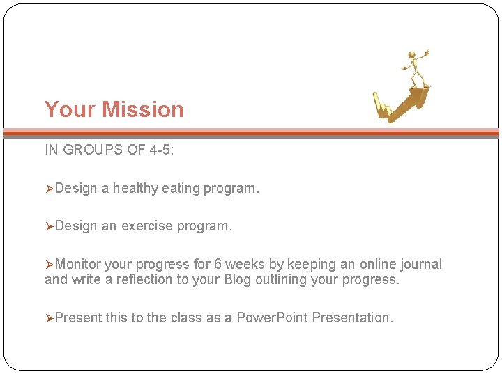 Your Mission IN GROUPS OF 4 -5: ØDesign a healthy eating program. ØDesign an