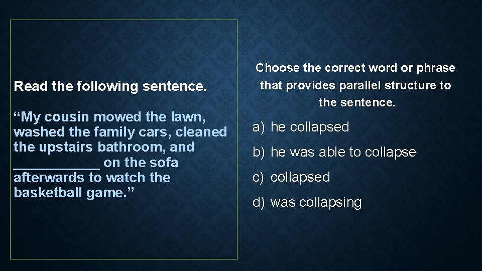 Read the following sentence. “My cousin mowed the lawn, washed the family cars, cleaned Read the following sentence. “My cousin mowed the lawn, washed the family cars, cleaned