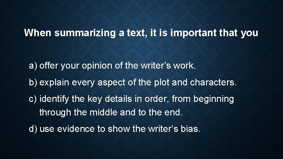 When summarizing a text, it is important that you a) offer your opinion of When summarizing a text, it is important that you a) offer your opinion of