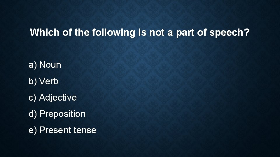 Which of the following is not a part of speech? a) Noun b) Verb Which of the following is not a part of speech? a) Noun b) Verb