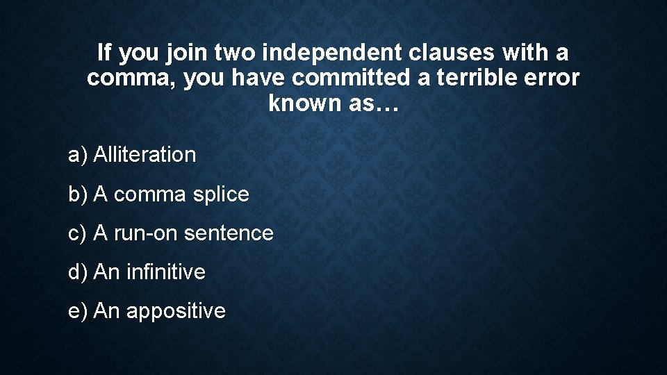 If you join two independent clauses with a comma, you have committed a terrible If you join two independent clauses with a comma, you have committed a terrible