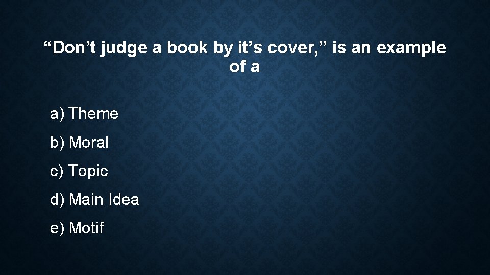 “Don’t judge a book by it’s cover, ” is an example of a a) “Don’t judge a book by it’s cover, ” is an example of a a)