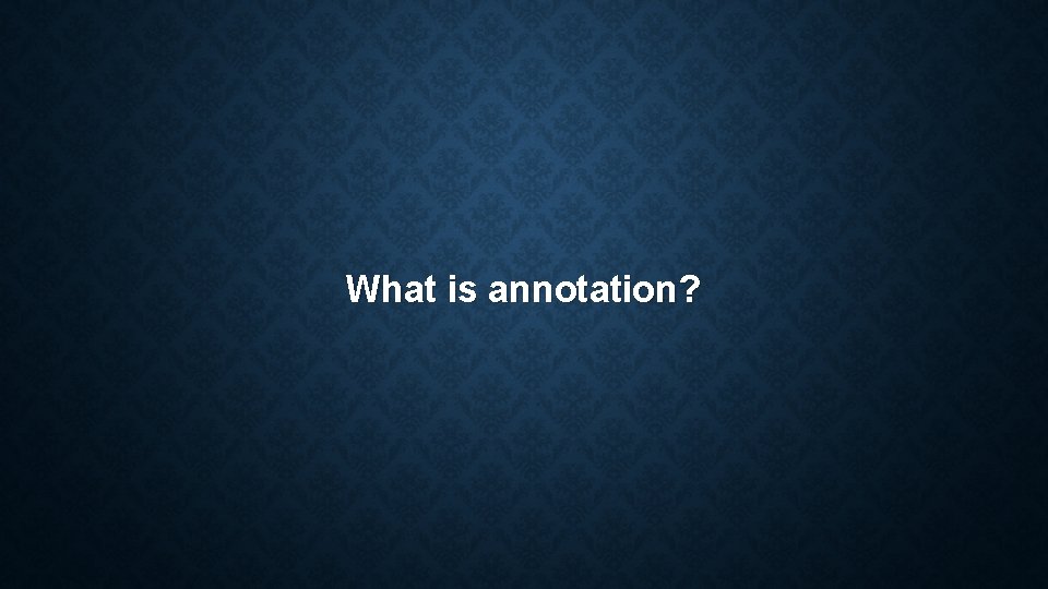 What is annotation? What is annotation?