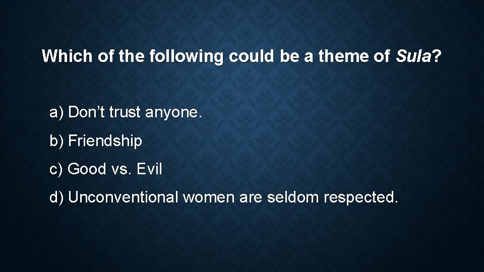 Which of the following could be a theme of Sula? a) Don’t trust anyone. Which of the following could be a theme of Sula? a) Don’t trust anyone.