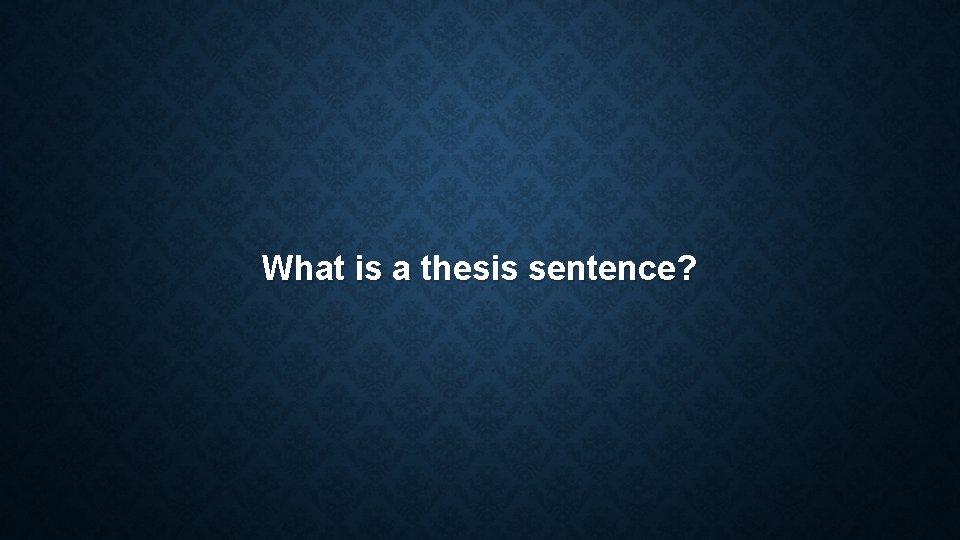 What is a thesis sentence? What is a thesis sentence?