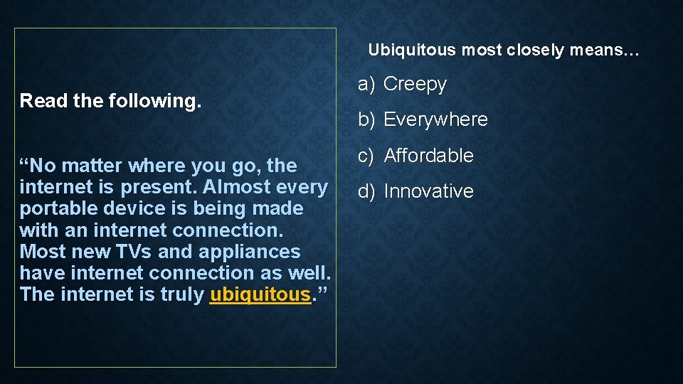 Ubiquitous most closely means… Read the following. “No matter where you go, the internet Ubiquitous most closely means… Read the following. “No matter where you go, the internet