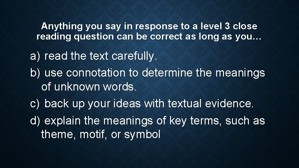Anything you say in response to a level 3 close reading question can be Anything you say in response to a level 3 close reading question can be