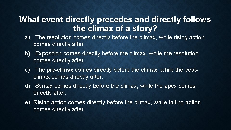 What event directly precedes and directly follows the climax of a story? a) The What event directly precedes and directly follows the climax of a story? a) The