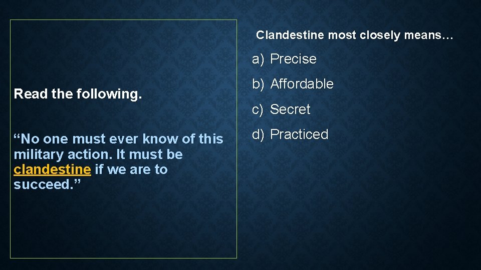 Clandestine most closely means… a) Precise Read the following. “No one must ever know Clandestine most closely means… a) Precise Read the following. “No one must ever know