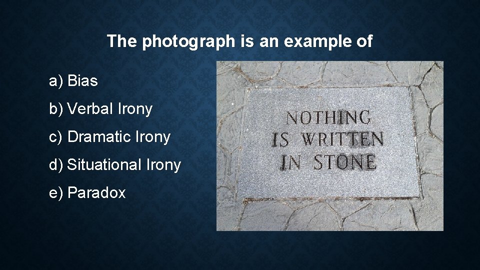 The photograph is an example of a) Bias b) Verbal Irony c) Dramatic Irony The photograph is an example of a) Bias b) Verbal Irony c) Dramatic Irony