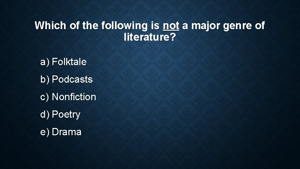 Which of the following is not a major genre of literature? a) Folktale b) Which of the following is not a major genre of literature? a) Folktale b)