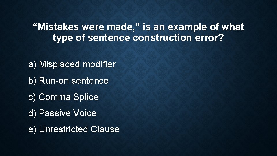 “Mistakes were made, ” is an example of what type of sentence construction error? “Mistakes were made, ” is an example of what type of sentence construction error?