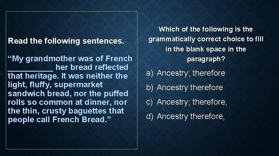 Read the following sentences. “My grandmother was of French _____ her bread reflected that Read the following sentences. “My grandmother was of French _____ her bread reflected that