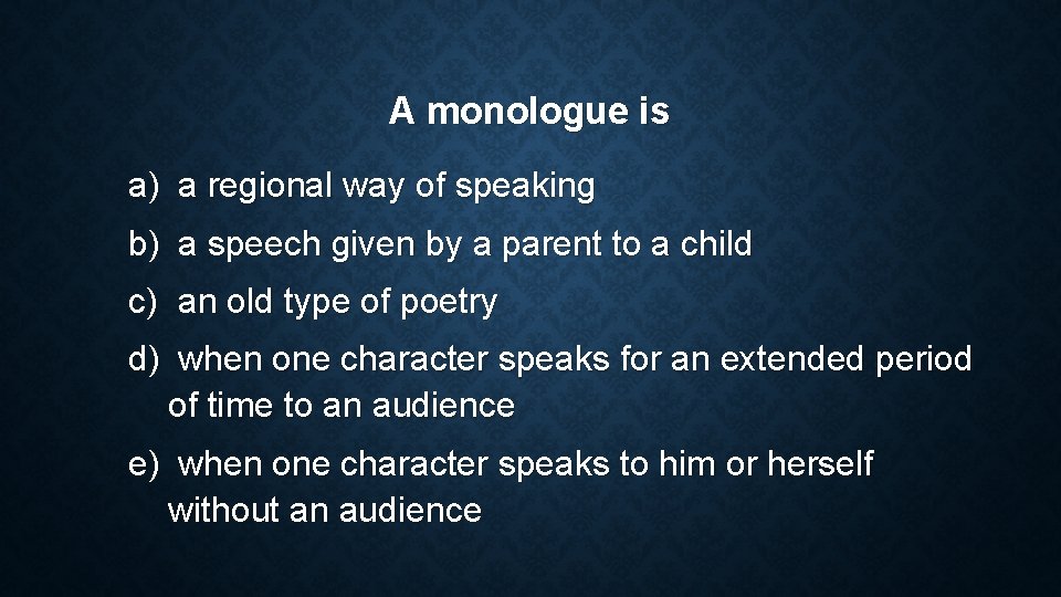 A monologue is a) a regional way of speaking b) a speech given by A monologue is a) a regional way of speaking b) a speech given by