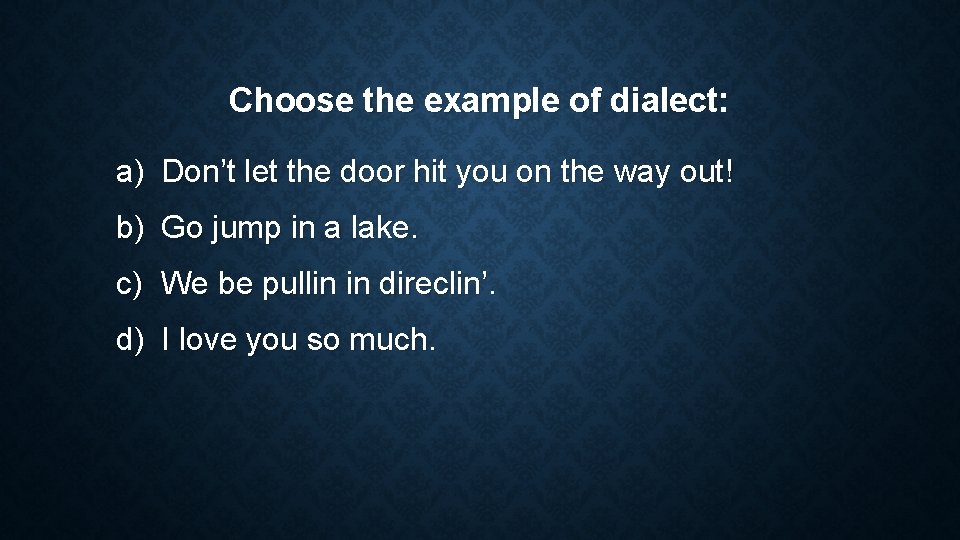 Choose the example of dialect: a) Don’t let the door hit you on the Choose the example of dialect: a) Don’t let the door hit you on the