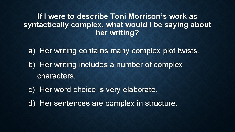 If I were to describe Toni Morrison’s work as syntactically complex, what would I If I were to describe Toni Morrison’s work as syntactically complex, what would I