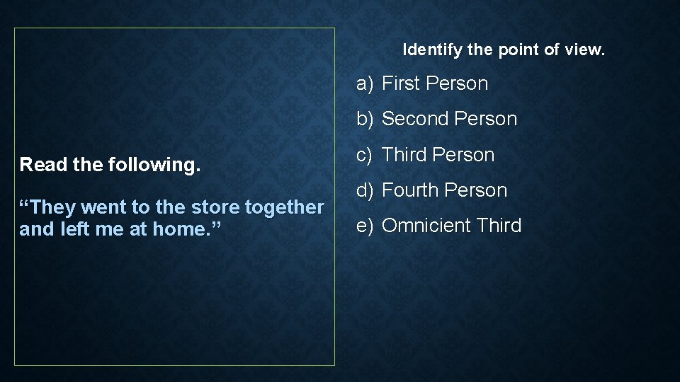 Identify the point of view. a) First Person b) Second Person Read the following. Identify the point of view. a) First Person b) Second Person Read the following.