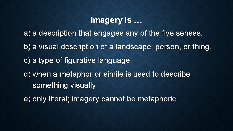 Imagery is … a) a description that engages any of the five senses. b) Imagery is … a) a description that engages any of the five senses. b)