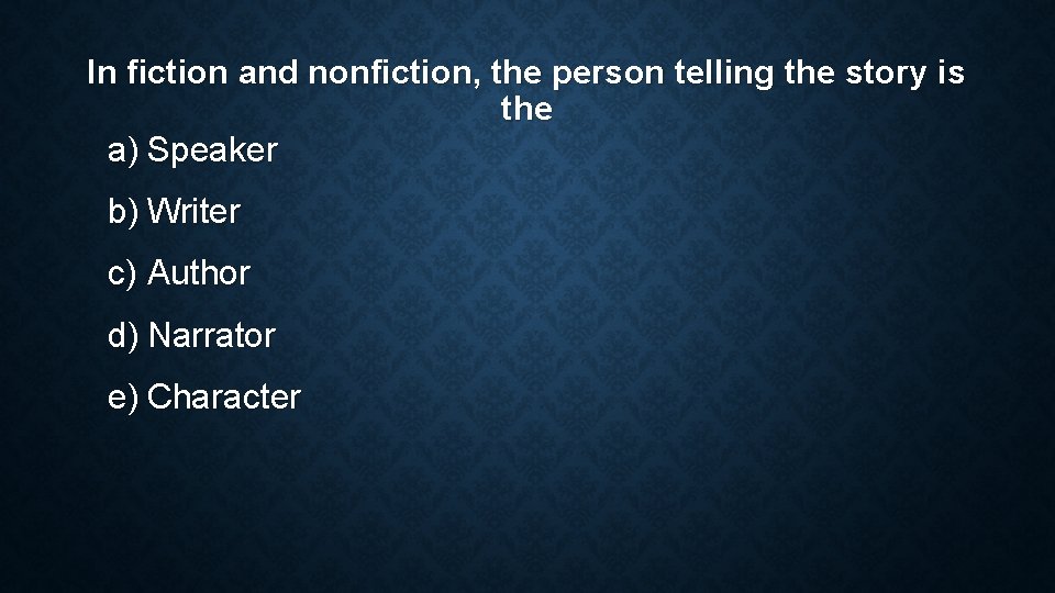 In fiction and nonfiction, the person telling the story is the a) Speaker b) In fiction and nonfiction, the person telling the story is the a) Speaker b)
