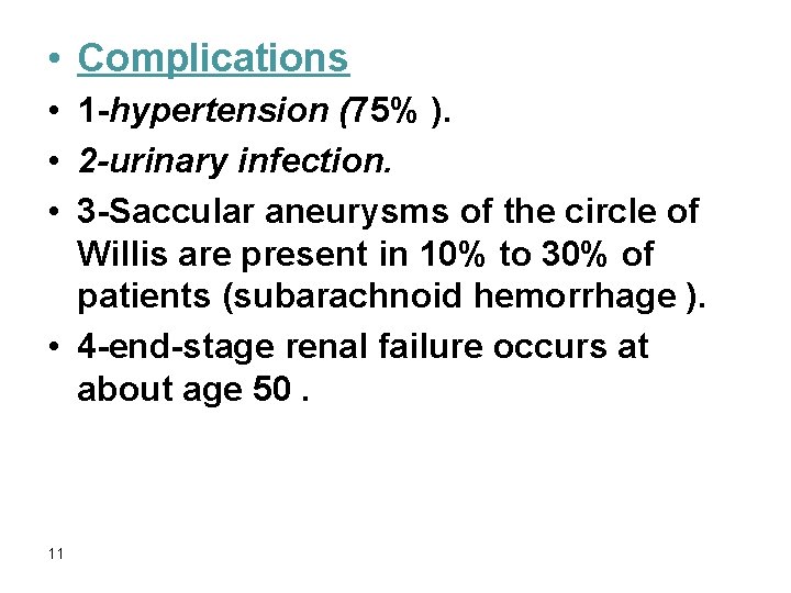  • Complications • 1 -hypertension (75% ). • 2 -urinary infection. • 3