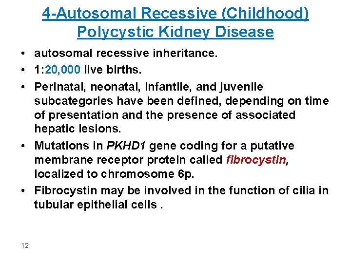 4 -Autosomal Recessive (Childhood) Polycystic Kidney Disease • autosomal recessive inheritance. • 1: 20,